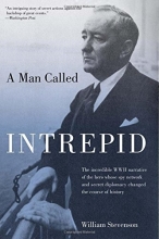 Cover art for Man Called Intrepid: The Incredible WWII Narrative Of The Hero Whose Spy Network And Secret Diplomacy Changed The Course Of History