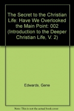 Cover art for The Secret to the Christian Life: Have We Overlooked the Main Point (Introduction to the Deeper Christian Life, V. 2)