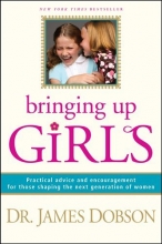 Cover art for Bringing Up Girls: Practical Advice and Encouragement for Those Shaping the Next Generation of Women