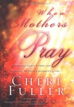Cover art for When Mothers Pray: Bringing God's Power and Blessing to Your Children's Lives