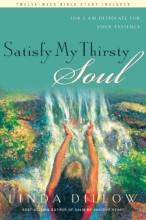 Cover art for Satisfy My Thirsty Soul: For I Am Desperate for Your Presence