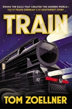 Cover art for Train: Riding the Rails That Created the Modern World-from the Trans-Siberian to the Southwest Chief