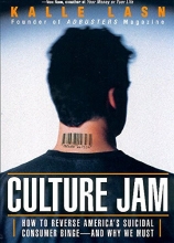 Cover art for Culture Jam: How to Reverse America's Suicidal Consumer Binge--And Why We Must