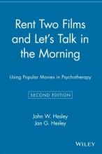 Cover art for Rent Two Films and Let's Talk in the Morning: Using Popular Movies in Psychotherapy, 2nd Edition