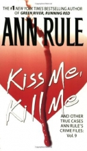 Cover art for Kiss Me, Kill Me (Ann Rule's Crime Files #9)