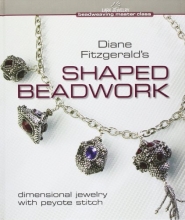 Cover art for Diane Fitzgerald's Shaped Beadwork: Dimensional Jewelry with Peyote Stitch (Beadweaving Master Class Series)