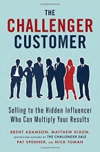 Cover art for The Challenger Customer: Selling to the Hidden Influencer Who Can Multiply Your Results