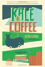 Cover art for Kale and Coffee: A Renegades Guide to Health, Happiness, and Longevity