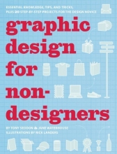 Cover art for Graphic Design for Nondesigners: Essential Knowledge, Tips, and Tricks, Plus 20 Step-by-Step Projects for the Design Novice
