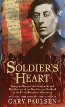 Cover art for Soldier's Heart : Being the Story of the Enlistment and Due Service of the Boy Charley Goddard in the First Minnesota Volunteers