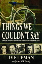 Cover art for Things We Couldn't Say: A dramatic account of Christian resistance in Holland during WWII