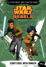 Cover art for Star Wars Rebels Ezra's Duel with Danger (A Star Wars Saga Chapter Book)