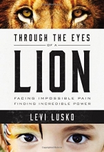Cover art for Through the Eyes of a Lion: Facing Impossible Pain, Finding Incredible Power