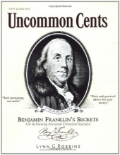 Cover art for Uncommon Cents: Benjamin Franklin Secrets to Achieving Personal Financial Success