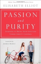 Cover art for Passion and Purity: Learning to Bring Your Love Life Under Christ's Control