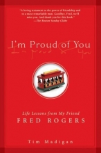 Cover art for I'm Proud of You: Life Lessons from My Friend Fred Rogers