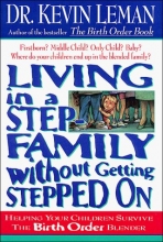 Cover art for Living in a Step Family Without Getting Stepped on: Helping Your Children Survive the Birth Order Blender