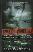 Cover art for A Secret Life: The Polish Officer, His Covert Mission, and the Price He Paid to Save His Country