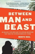 Cover art for Between Man and Beast: An Unlikely Explorer and the African Adventure that Took the Victorian World by Storm