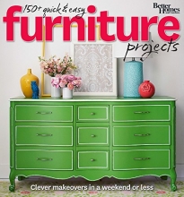 Cover art for Better Homes and Gardens 150+ Quick and Easy Furniture Projects: Clever Makeovers in a a Weekend or Less (Better Homes and Gardens Do It Yourself)