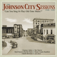 Cover art for The Johnson City Sessions 1928-1929: Can You Sing Or Play Old-Time Music?