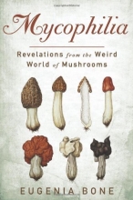 Cover art for Mycophilia: Revelations from the Weird World of Mushrooms