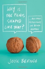 Cover art for Why Is the Penis Shaped Like That?: And Other Reflections on Being Human