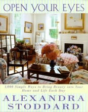 Cover art for Open Your Eyes: 1,000 Simple Ways To Bring Beauty Into Your Home And Life Each Day