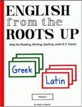 Cover art for English from the Roots Up, Vol. 1: Help for Reading, Writing, Spelling, and S.A.T. Scores