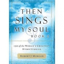 Cover art for Then Sings My Soul: 150 of the World's Greatest Hymn Stories (Volume 1)