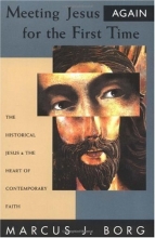 Cover art for Meeting Jesus Again for the First Time: The Historical Jesus and the Heart of Contemporary Faith