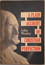 Cover art for A plain account of Christian perfection: As believed and taught by the Reverend Mr. John Wesley from the year 1725 to the year 1777