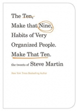 Cover art for The Ten, Make That Nine, Habits of Very Organized People. Make That Ten.: The Tweets of Steve Martin