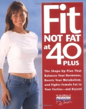 Cover art for Fit Not Fat at 40-Plus: The Shape-Up Plan That Balances Your Hormones, Boosts Your Metabolism, and Fights Female Fat in Your Forties-And Beyond