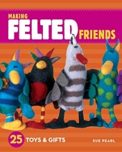 Cover art for Making Felted Friends: 25 Toys & Gifts