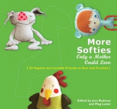 Cover art for More Softies Only a Mother Could Love: 22 Hapless but Lovable Friends to Sew and Crochet