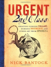 Cover art for Urgent 2nd Class: Creating Curious Collage, Dubious Documents, and Other Art from Ephemera