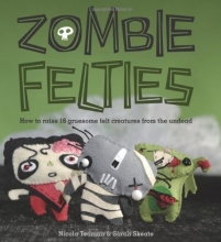 Cover art for Zombie Felties: How to Raise 16 Gruesome Felt Creatures from the Undead