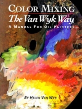 Cover art for Color Mixing the Van Wyk Way: A Manual for Oil Painters