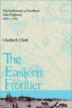 Cover art for The Eastern Frontier: The Settlement of Northern New England, 1610-1763