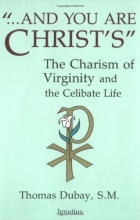 Cover art for And You Are Christ's: The Charism of Virginity and the Celibate Life