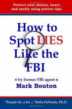 Cover art for How to Spot Lies Like the FBI: Protect your money, heart, and sanity using proven tips.