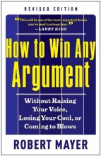 Cover art for How to Win Any Argument, Revised Edition: Without Raising Your Voice, Losing Your Cool, or Coming to Blows