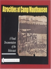 Cover art for Atrocities at Camp Mauthausen: A Visual Documentation of the Holocaust (Schiffer History Book)
