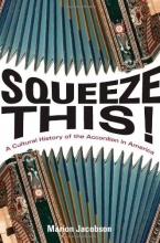 Cover art for Squeeze This!: A Cultural History of the Accordion in America (Folklore Studies in Multicultural World)