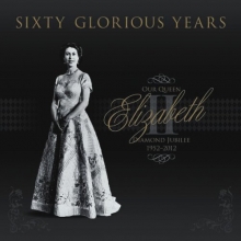 Cover art for Sixty Glorious Years: Our Queen Elizabeth II - Diamond Jubilee 1952-2012