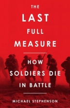Cover art for The Last Full Measure: How Soldiers Die in Battle