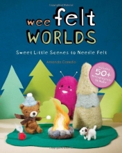 Cover art for Wee Felt Worlds: Sweet Little Scenes to Needle Felt