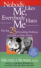 Cover art for Nobody Likes Me, Everybody Hates Me: The Top 25 Friendship Problems and How to Solve Them