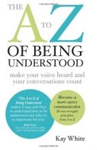 Cover art for The A to Z of Being Understood: make your voice heard and your conversations count